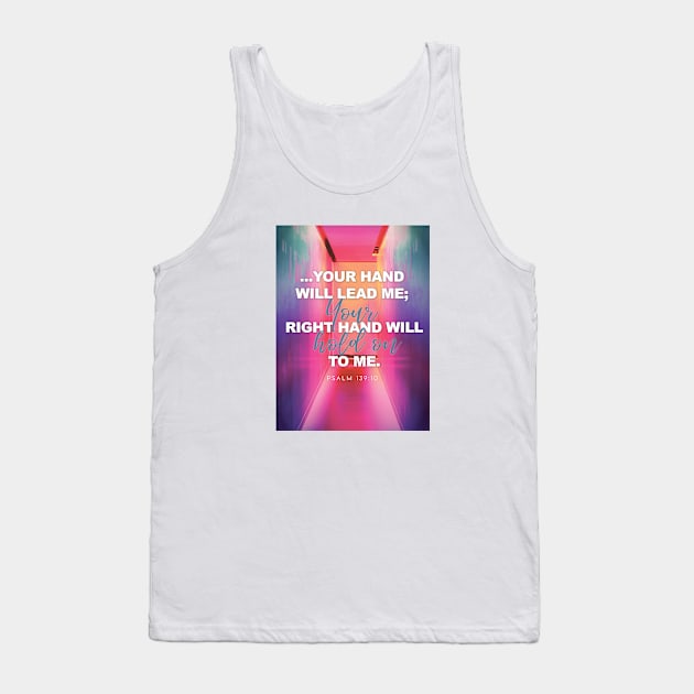 I know Your right hand will hold on to me, Lord. Psalm 139:10 Tank Top by Third Day Media, LLC.